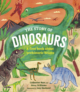 Hardcover The Story of Dinosaurs: A First Book about Prehistoric Beasts Book