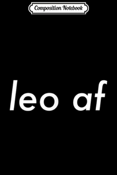 Composition Notebook: Leo AF Zodiac Sign Horoscope Astrology Birthday Gift  Journal/Notebook Blank Lined Ruled 6x9 100 Pages