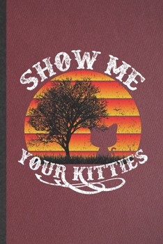 Paperback Show Me Your Kitties: Lined Notebook For Pet Kitten Cat. Funny Ruled Journal For Cat Mom Lover Vet. Unique Student Teacher Blank Composition Book