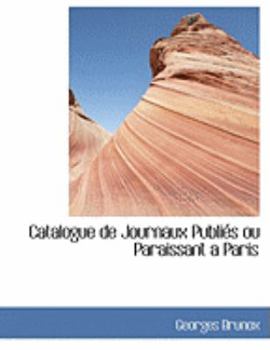 Catalogue de Journaux Publiacs Ou Paraissant Aanparis