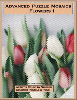 Paperback Advanced Puzzle Mosaics -Flowers 1: Artist's Color by Number, Colored Pencils & Pens (Advanced Mosaics) Book