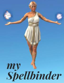 My Spellbinder: Write your own spells, Grimoire spell paper 7.44x9.69 200 pages