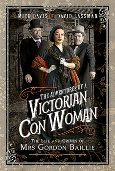 Hardcover The Adventures of a Victorian Con Woman: The Life and Crimes of Mrs Gordon Baillie Book
