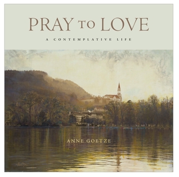 Hardcover Pray to Love: A Contemplative Life Book