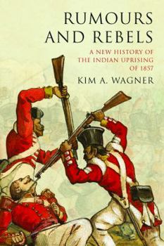 Paperback Rumours and Rebels: A New History of the Indian Uprising of 1857 Book