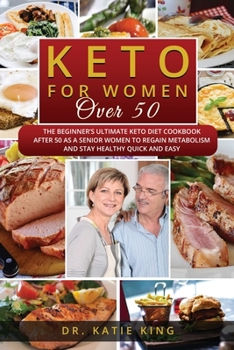 Paperback Keto for Women over 50: The Beginner's Ultimate Keto Diet Cookbook After 50 as a Senior Women to Regain Metabolism and Stay Healthy Quick and Book