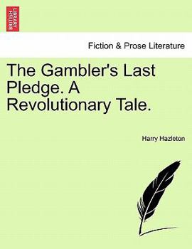 Paperback The Gambler's Last Pledge. a Revolutionary Tale. Book