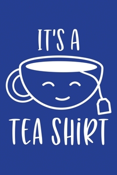 Paperback Classic Blue Sarcastic Lined Notebook: It's A Tea Shirt Book