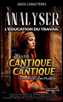 Analyser L'éducation du Travail dans Cantique des Cantique (French Edition)