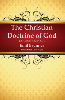 The Christian Doctrine of God - Book  of the Dogmatics