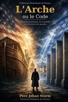 L’Arche ou le Code: Dispensationalisme, loi noachide et la destinée des peuples (French Edition)