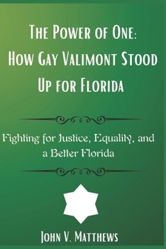Paperback The Power of One: How Gay Valimont Stood Up for Florid: Fighting for Justice, Equality, and a Better Florida Book
