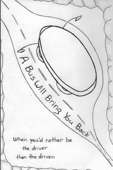 Paperback A Bus Will Bring You Back: . . . when you'd rather be the driver than the driven. Book