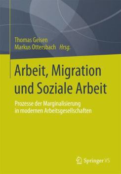 Paperback Arbeit, Migration Und Soziale Arbeit: Prozesse Der Marginalisierung in Modernen Arbeitsgesellschaften [German] Book
