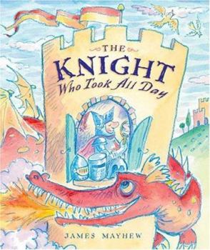 Hardcover The Knight Who Took All Day Book