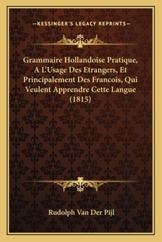 Paperback Grammaire Hollandoise Pratique, A L'Usage Des Etrangers, Et Principalement Des Francois, Qui Veulent Apprendre Cette Langue (1815) [French] Book