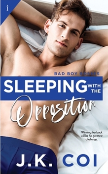 Sleeping with the Opposition - Book #3 of the Bad Boy Bosses