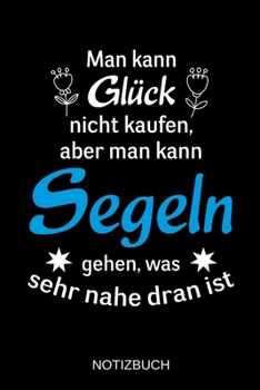 Man kann Gl�ck nicht kaufen, aber man kann Segeln gehen, was sehr nahe dran ist: A5 Notizbuch - Liniert 120 Seiten - Geschenk/Geschenkidee zum Geburtstag - Weihnachten - Ostern - Vatertag - Muttertag 