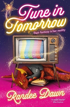 Paperback Tune in Tomorrow: The Curious, Calamitous, Cockamamie Story of Starr Weatherby and the Greatest Mythic Reality Show Ever Book