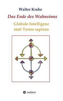 Hardcover Das Ende des Wahnsinns: Globale Intelligenz statt Terror sapiens [German] Book
