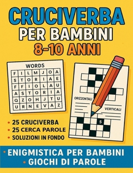 Cruciverba per Bambini 8-10 Anni – Enigmistica per Bambini Giochi di parole: 50 attività con cruciverba, parole nascoste e parole incrociate in italiano per bambini dai 8 ai 10 anni (Italian Edition)