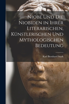 Paperback Niobe Und Die Niobiden in Ihrer Literarischen, Künstlerischen Und Mythologischen Bedeutung [German] Book