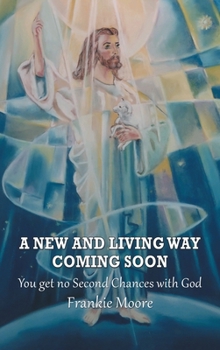 Hardcover A New and Living Way Coming Soon: You Get No Second Chances with God Book