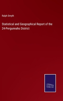 Statistical and Geographical Report of the 24-Pergunnahs District