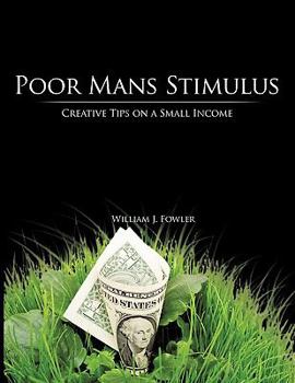 Paperback Poor Mans Stimulus: Creative Tips on a Small Income Book