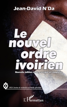 Le nouvel ordre ivoirien (nouvelle édition revue, corrigée et complétée) (Irea (Institut de Recherches Et d'Études Africaines)) (French Edition)