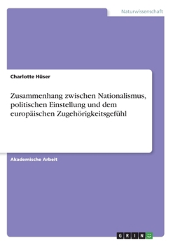 Paperback Zusammenhang zwischen Nationalismus, politischen Einstellung und dem europäischen Zugehörigkeitsgefühl [German] Book