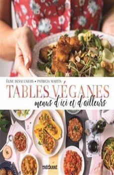 Tables véganes: Menus d'ici et d'ailleurs