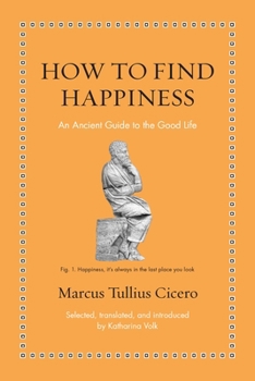 Hardcover How to Find Happiness: An Ancient Guide to the Good Life Book