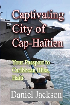 Paperback Captivating City of Cap-Haïtien: Your Passport to Caribbean Bliss, Haiti Book