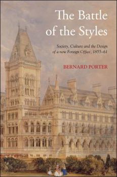 Hardcover The Battle of the Styles: Society, Culture and the Design of a New Foreign Office, 1855-1861 Book