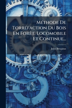 Paperback Méthode De Torréfaction Du Bois En Forêt, Locomobile Et Continue... [French] Book