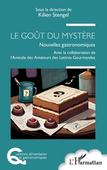 LE GOÛT DU MYSTÈRE: Nouvelles gastronomiques (Questions Alimentaires Et Gastronomiques) (French Edition)