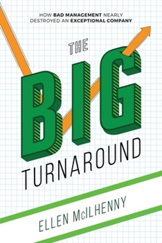 Hardcover The Big Turnaround: How Bad Management Nearly Destroyed an Exceptional Company Book