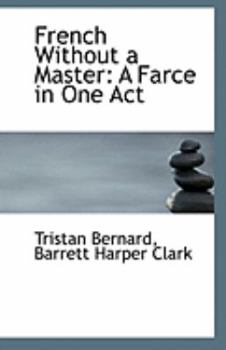 Paperback French Without a Master: A Farce in One Act Book