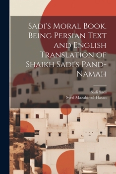 Paperback Sadi's Moral Book. Being Persian Text and English Translation of Shaikh Sadi's Pand-namah Book