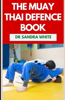 Paperback The Muay Thai Defense Book: The Thai Boxing Martial Art Guide for Self Defense Book