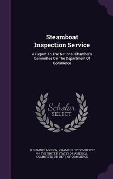 Hardcover Steamboat Inspection Service: A Report to the National Chamber's Committee on the Department of Commerce Book