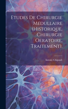 Etudes de Chirurgie Medullaire (Historique, Chirurgie Oeratoire, Traitement).