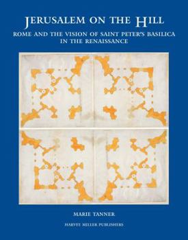 Hardcover Jerusalem on the Hill: Rome and the Vision of Saint Peter's Basilica in the Renaissance Book