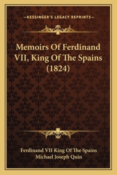 Memoirs Of Ferdinand VII, King Of The Spains