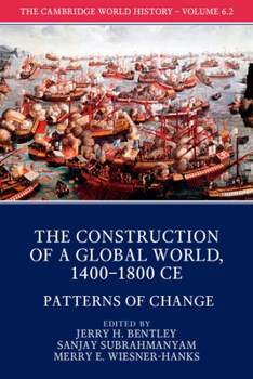 The Cambridge World History: Volume 6, the Construction of a Global World, 1400-1800 Ce, Part 2, Patterns of Change - Book  of the Cambridge World History