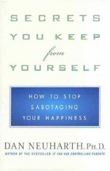 Hardcover Secrets You Keep from Yourself: How to Stop Sabotaging Your Happiness Book