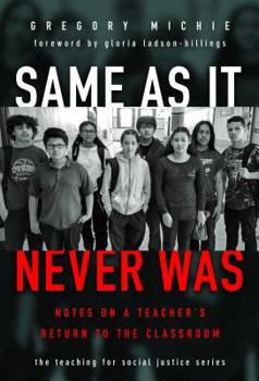 Same as It Never Was: Notes on a Teacher's Return to the Classroom - Book  of the Teaching for Social Justice