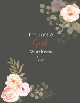 I'm Just A Girl Who Loves Lion SketchBook: Cute Notebook for Drawing, Writing, Painting, Sketching or Doodling: A perfect 8.5x11 Sketchbook to offer as a Birthday gift for Lion Lovers!