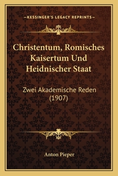 Christentum, Romisches Kaisertum Und Heidnischer Staat: Zwei Akademische Reden (1907)